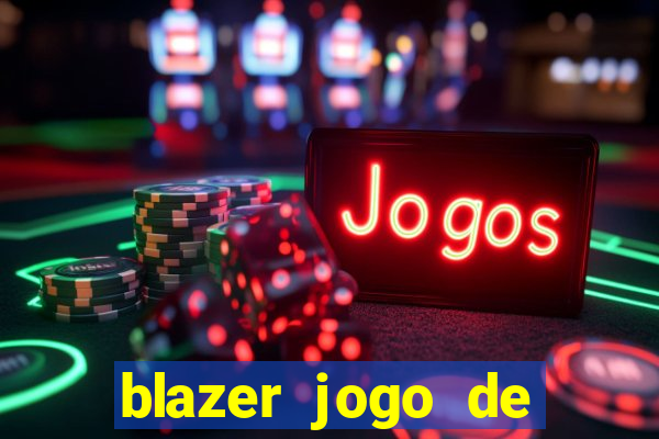 blazer jogo de ganhar dinheiro